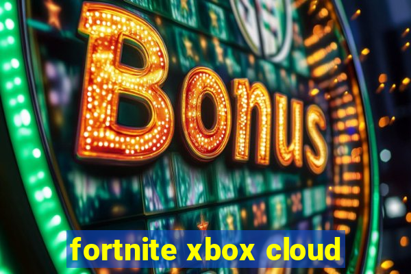 fortnite xbox cloud